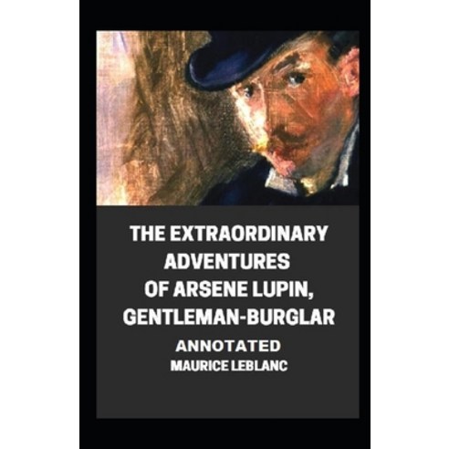 The Extraordinary Adventures of Arsene Lupin Gentleman-Burglar Annotated Paperback, Independently Published, English, 9798735385097