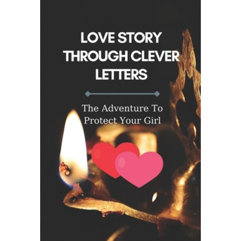 (영문도서) Love Story Through Clever Letters: The Adventure To Protect Your Girl: Discover Letters With ... Paperback, Independently Published, English, 9798539146023
