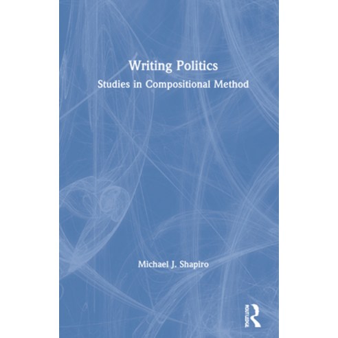 Writing Politics: Studies in Compositional Method Hardcover, Routledge, English, 9780367701628