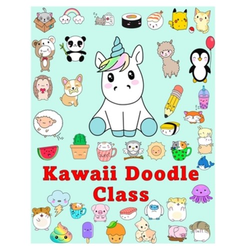 (영문도서) Kawaii Doodle Class: how to draw kawaii Cute Tacos Sushi Clouds Flowers Monsters Cosmeti... Paperback, Independently Published, English, 9798515789947