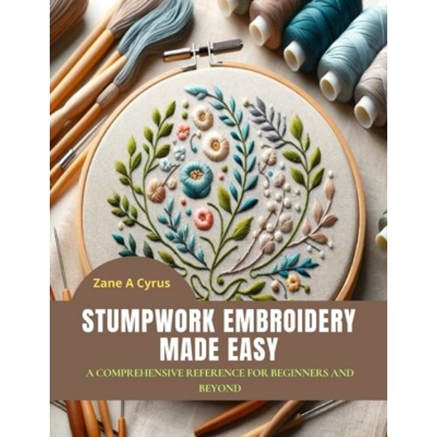 (영문도서) Stumpwork Embroidery Made Easy: A Comprehensive Reference for ...