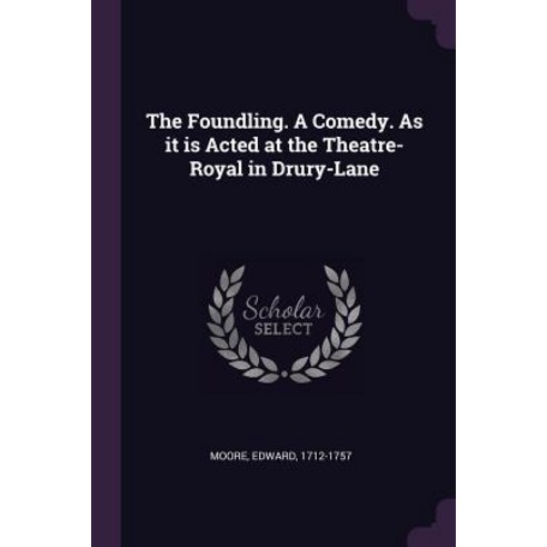 (영문도서) The Foundling. A Comedy. As it is Acted at the Theatre-Royal in Drury-Lane Paperback, Palala Press, English, 9781379272595