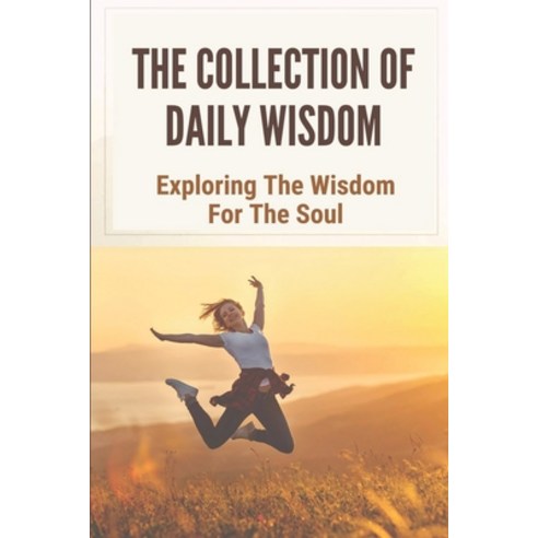 (영문도서) The Collection Of Daily Wisdom: Exploring The Wisdom For The Soul: Hard Time With Self-Awareness Paperback, Independently Published, English, 9798534822885