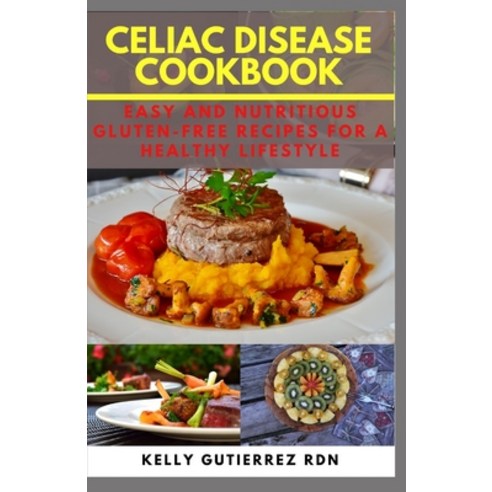 Celiac Disease Cookbook: Easy and Nutritious Gluten-Free Recipes for a Healthy Lifestyle Paperback, Independently Published
