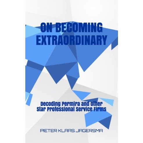 On Becoming Extraordinary: Decoding Permira and other Star Professional Service Firms Paperback, Independently Published