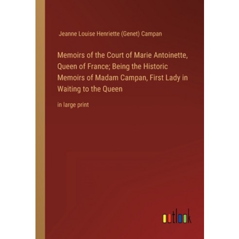 (영문도서) Memoirs of the Court of Marie Antoinette Queen of France; Being the Historic Memoirs of Mada... Paperback, Outlook Verlag, English, 9783368329228