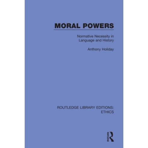 (영문도서) Moral Powers: Normative Necessity in Language and History Paperback, Routledge, English, 9780367476519