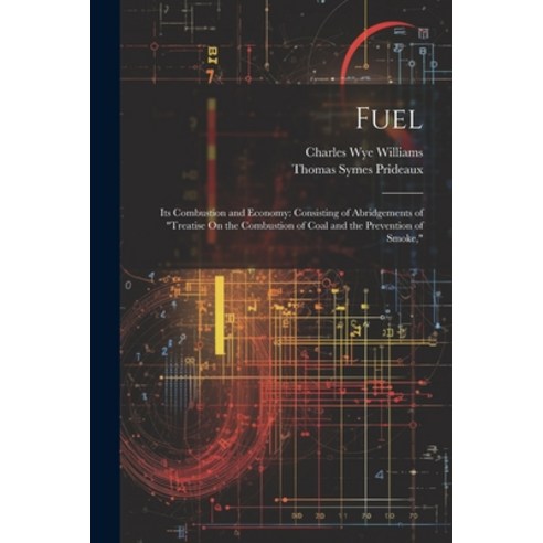 (영문도서) Fuel: Its Combustion and Economy: Consisting of Abridgements of "Treatise On the Combustion o... Paperback, Legare Street Press, English, 9781021688668