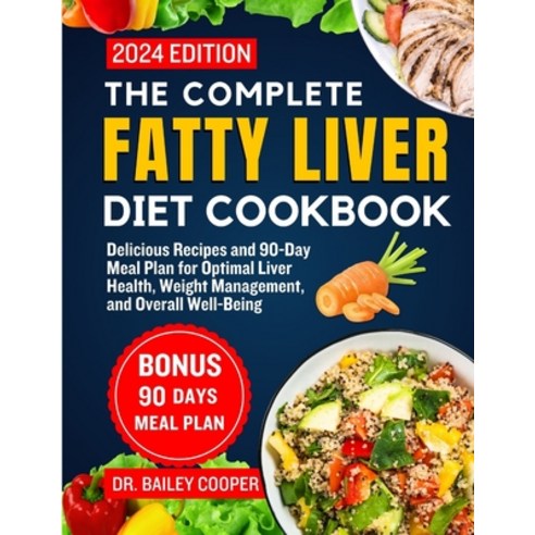 (영문도서) The Complete Fatty Liver Diet Cookbook 2024: Delicious Recipes and 90-Day Meal Plan for Optim... Paperback, Independently Published, English, 9798883102232