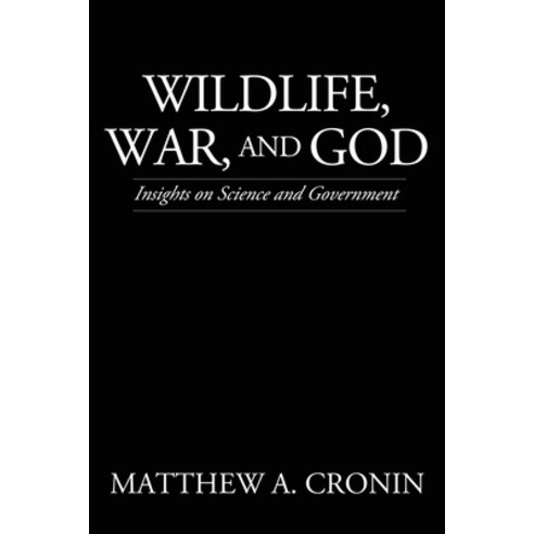 (영문도서) Wildlife War and God: Insights on Science and Government Paperback, Liberty Hill Publishing, English, 9781545672969