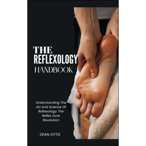 (영문도서) The Reflexology Handbook: Understanding The Art And Science Of Reflexology: The Reflex Zone R... Paperback, Independently Published, English, 9798873002566