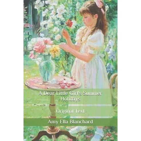 A Dear Little Girl''s Summer Holidays: Original Text Paperback, Independently Published, English, 9798645375263