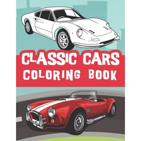 classic cars coloring book: Vintage cars coloring book relaxation cars coloring for kids and adults... Paperback, Independently Published, English, 9798598252543