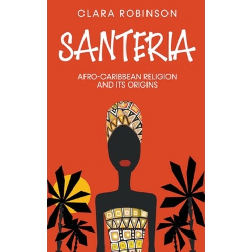 (영문도서) Santeria: Afro-Caribbean Religion and its Origins Paperback, Creek Ridge Publishing, English, 9798201112431