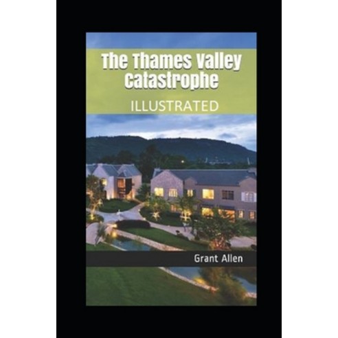 (영문도서) The Thames Valley Catastrophe Illustrated Paperback, Independently Published, English, 9798463567130