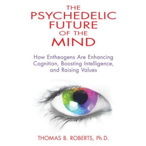 (영문도서) The Psychedelic Future of the Mind: How Entheogens Are Enhancing Cognition Boosting Intellig... Paperback, Park Street Press, English, 9781594774591