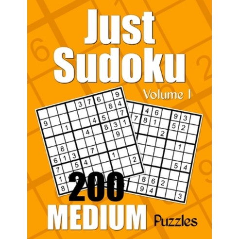 Just Sudoku Medium Puzzles - Volume 1: 200 Medium Sudoku Puzzles for the Casual Solver Paperback, Createspace Independent Publishing Platform