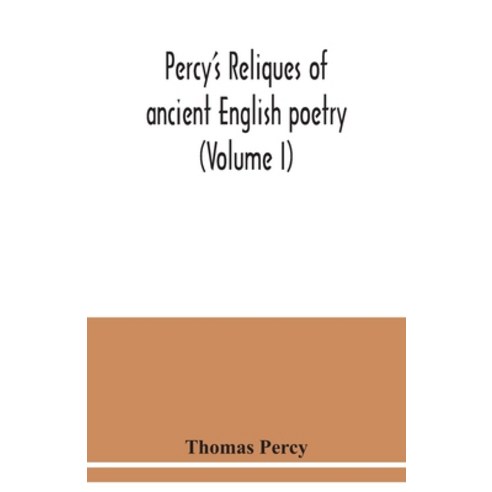 Percy''s reliques of ancient English poetry (Volume I) Paperback, Alpha Edition