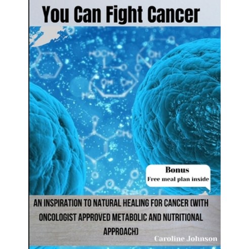 (영문도서) You Can Fight Cancer: An Inspiration To Natural healing For Cancer Survivors (With Oncologist... Paperback, Independently Published, English, 9798877224322