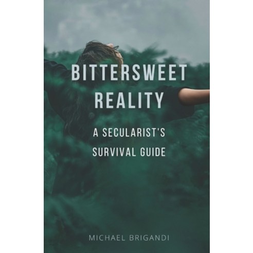 (영문도서) Bittersweet Reality: A Secularist''s Survival Guide Paperback, Independently Published, English, 9798378711574