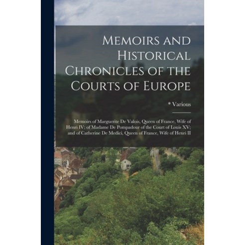 (영문도서) Memoirs and Historical Chronicles of the Courts of Europe: Memoirs of Marguerite de Valois Q... Paperback, Legare Street Press, English, 9781018221212