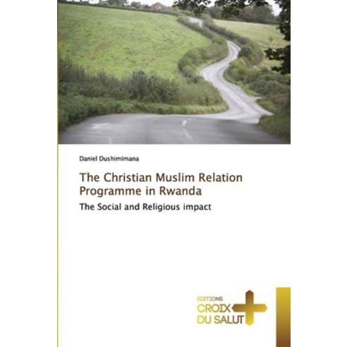 (영문도서) The Christian Muslim Relation Programme in Rwanda Paperback, Ditions Croix Du Salut, English, 9786202482028