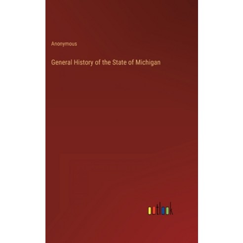 (영문도서) General History of the State of Michigan Hardcover, Outlook Verlag, English, 9783368820114