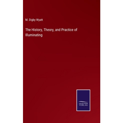(영문도서) The History Theory and Practice of Illuminating Hardcover, Salzwasser-Verlag, English, 9783375056056