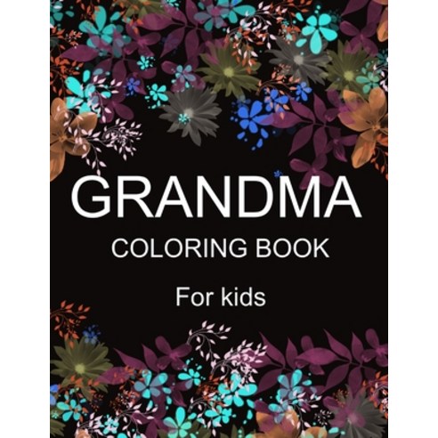Grandma Coloring Book For Kids: Colouring Pages With Grandma Designs For Children(Gifts For Grandma) Paperback, Independently Published, English, 9798593133809