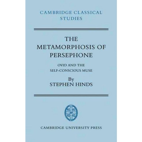 The Metamorphosis of Persephone:Ovid and the Self-Conscious Muse, Cambridge University Press