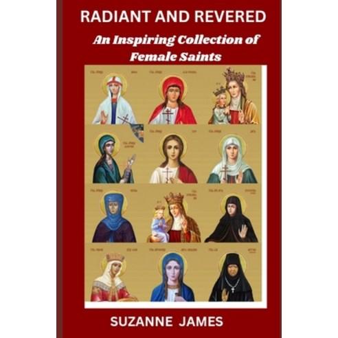 (영문도서) Radiant and Revered: An Inspiring Collection of Female Saints Paperback, Independently Published, English, 9798328485463