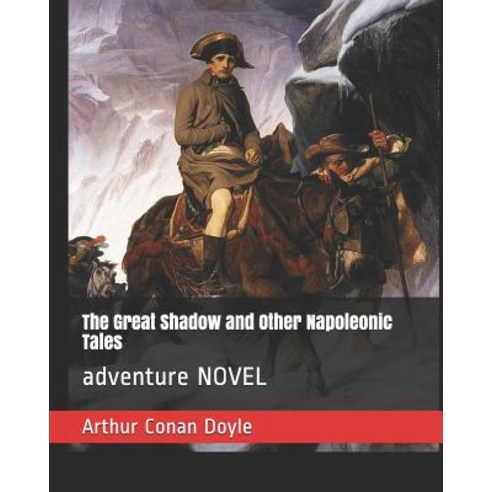 The Great Shadow and Other Napoleonic Tales: adventure NOVEL Paperback, Independently Published