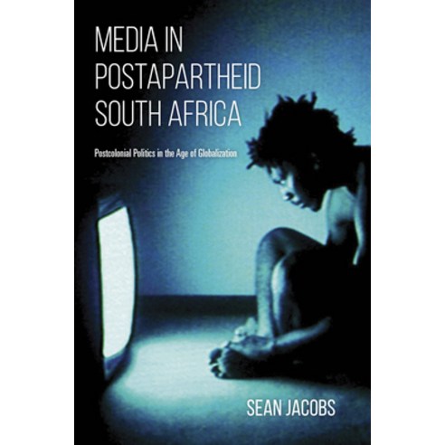 (영문도서) Media in Postapartheid South Africa: Postcolonial Politics in the Age of Globalization Paperback, Indiana University Press, English, 9780253025425