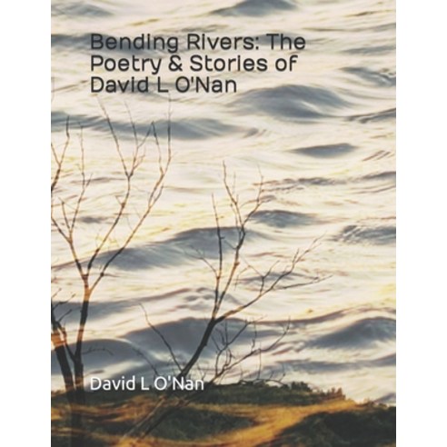 (영문도서) Bending Rivers: The Poetry & Stories of David L O''Nan Paperback, Independently Published, English, 9798799092818