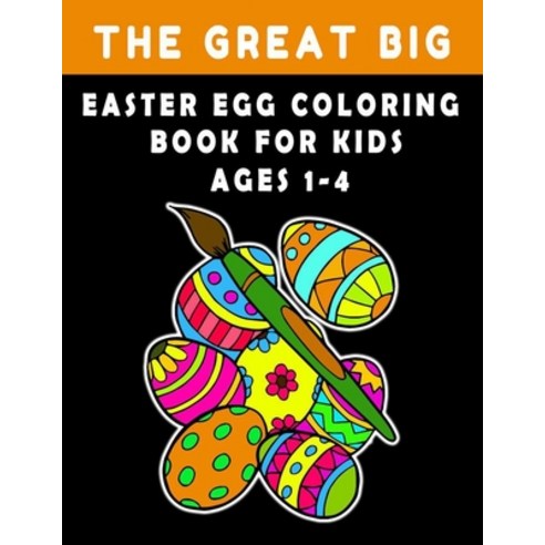 The Great Big Easter Egg Coloring Book for Kids Ages 1-4: A Collection of Fun and Easy Happy Easter ... Paperback, Independently Published, English, 9798719589718