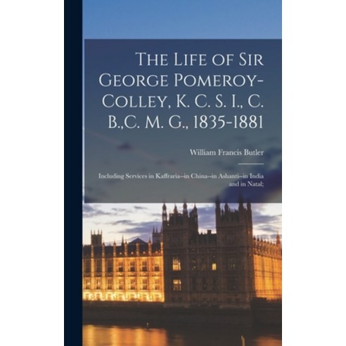 (영문도서) The Life of Sir George Pomeroy-Colley K. C. S. I. C. B. C. M. G. 1835-1881; Including Ser... Hardcover, Legare Street Press, English, 9781017692426