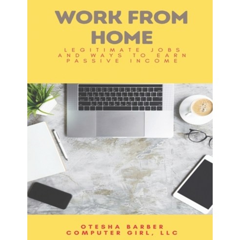 Work From Home: Legitimate Jobs and Ways to Earn Passive Income Paperback, Independently Published, English, 9798710398739