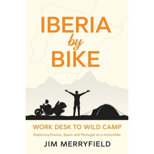 (영문도서) Iberia by Bike: Work Desk to Wild Camp: Exploring France Spain and Portugal on a motorbike. Paperback, Merry Ride Round, English, 9781739903206