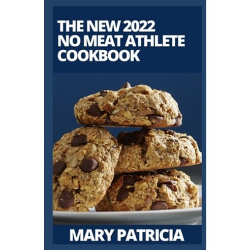 (영문도서) The New 2022 No Meat Athlete Cookbook: Whole-Foods Recipes to Fuel Your Body Paperback, Independently Published, English, 9798756278804