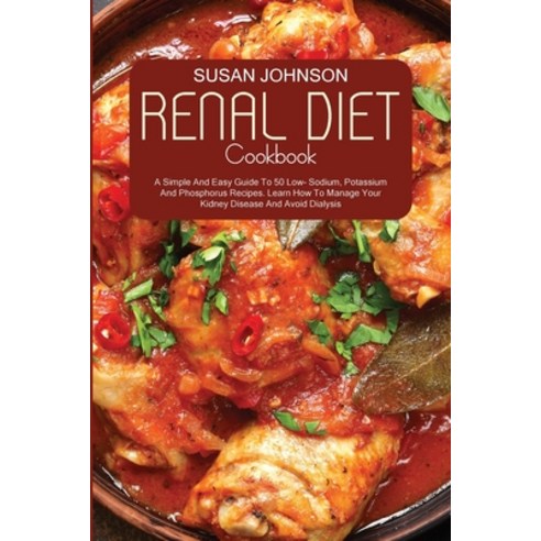 (영문도서) Renal Diet Cookbook: A Simple And Easy Guide To 50 Low- Sodium Potassium And Phosphorus Reci... Paperback, Vincenzo Cipriani, English, 9781802220704