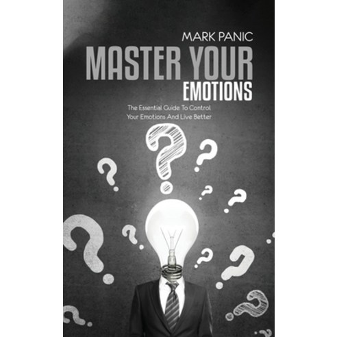 Master Your Emotions: The Essential Guide To Control Your Emotions And Live Better Hardcover, Mark Panic, English, 9781911684848