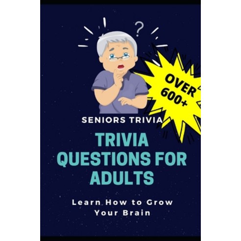 Trivia Questions for Adults: Seniors Trivia - A Fun and Challenging Trivia Book for Seniors with Que... Paperback, Independently Published
