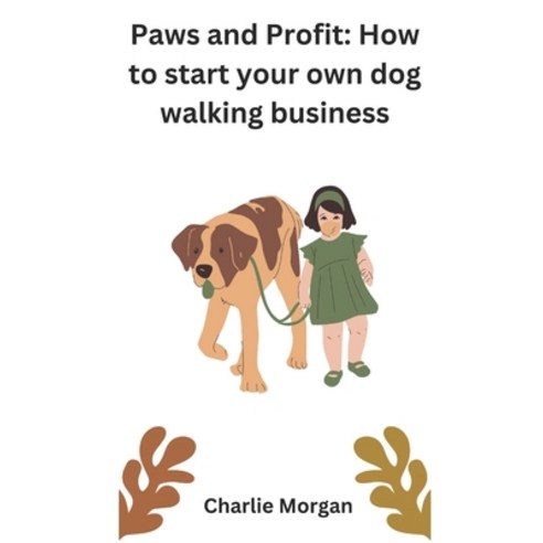(영문도서) Paws and Profit: How to start your own dog walking business Paperback, Independently Published, English, 9798327382596