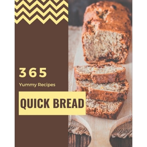 365 Yummy Quick Bread Recipes: Let''s Get Started with The Best Yummy Quick Bread Cookbook! Paperback, Independently Published, English, 9798576237777