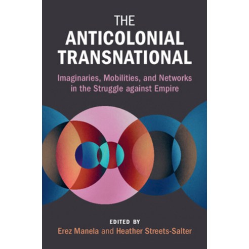 (영문도서) The Anticolonial Transnational: Imaginaries Mobilities and Networks in the Struggle Against... Paperback, Cambridge University Press, English, 9781009359092