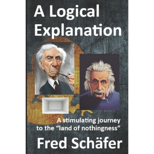 (영문도서) A Logical Explanation: A stimulating journey to the land of nothingness Paperback, Independently Published, English, 9798368062839