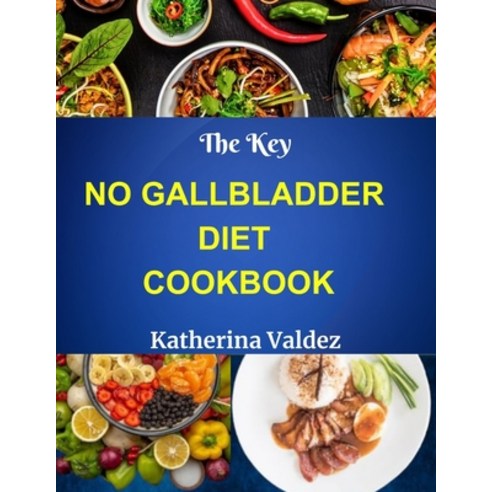 (영문도서) The Key No Gallbladder Diet Cookbook: Culinary Delights For The Gallbladder-Free Lifestyle Paperback, Independently Published, English, 9798870521008