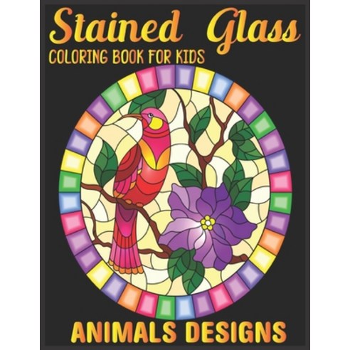 stained glass Coloring Book For Kids Animals Designs: animals design relaxation and stress relief co... Paperback, Independently Published, English, 9798704067986