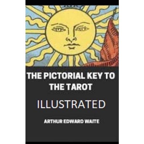 The Pictorial Key To The Tarot Illustrated Paperback, Independently Published