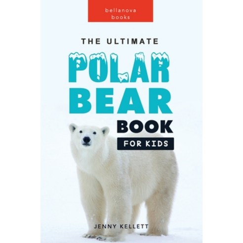 (영문도서) The Ultimate Polar Bear Book for Kids Paperback, Blurb, English, 9798210106940